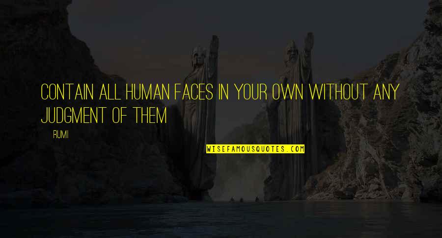 Peeps Love Quotes By Rumi: Contain all human faces in your own without