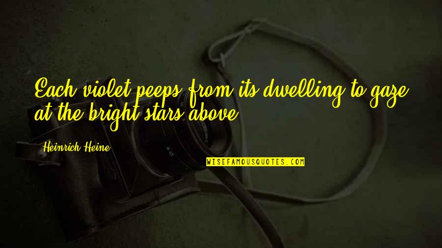 Peeps Quotes By Heinrich Heine: Each violet peeps from its dwelling to gaze