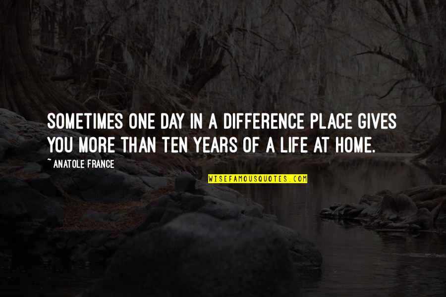 Peer E Kamil Famous Quotes By Anatole France: Sometimes one day in a difference place gives