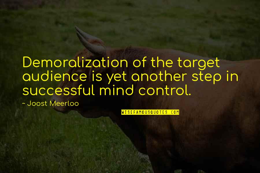 Peer E Kamil Famous Quotes By Joost Meerloo: Demoralization of the target audience is yet another