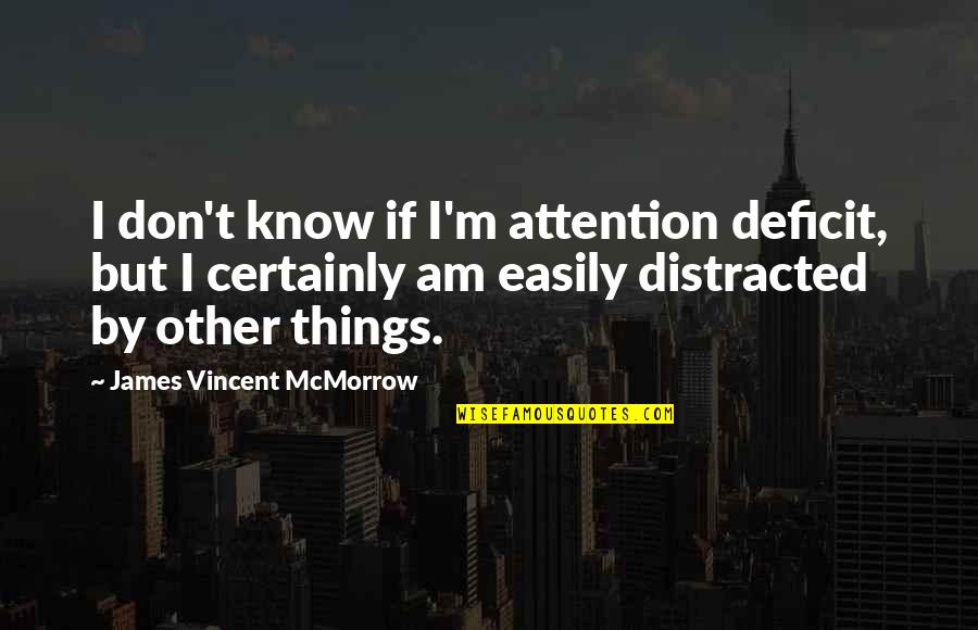Peer Educator Quotes By James Vincent McMorrow: I don't know if I'm attention deficit, but