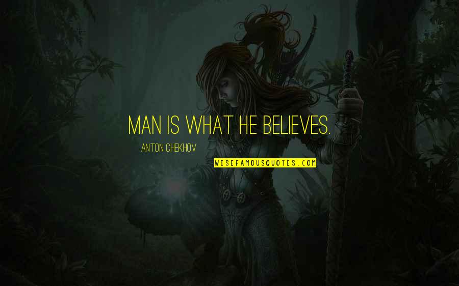 Peer Gynt Quotes By Anton Chekhov: Man is what he believes.