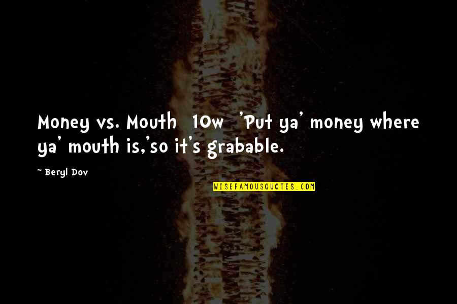 Peer Gynt Quotes By Beryl Dov: Money vs. Mouth [10w] 'Put ya' money where