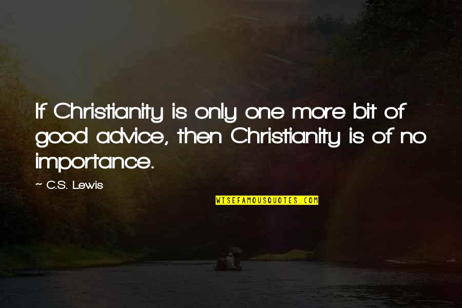 Peer Kamil Quotes By C.S. Lewis: If Christianity is only one more bit of
