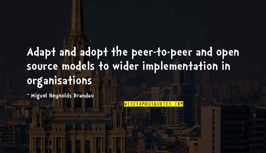 Peer Leadership Quotes By Miguel Reynolds Brandao: Adapt and adopt the peer-to-peer and open source