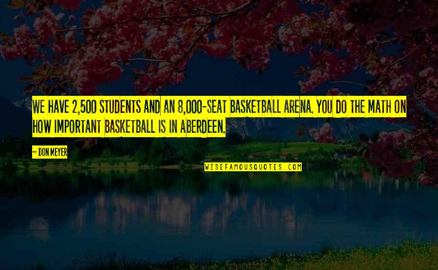 Peer Mentorship Quotes By Don Meyer: We have 2,500 students and an 8,000-seat basketball