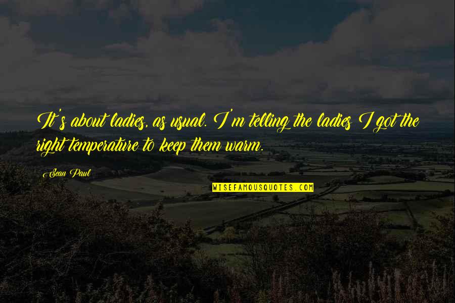 Peer Mentorship Quotes By Sean Paul: It's about ladies, as usual. I'm telling the Peer Mentorship Quotes By Sean Paul: It's about ladies, as usual. I'm telling the