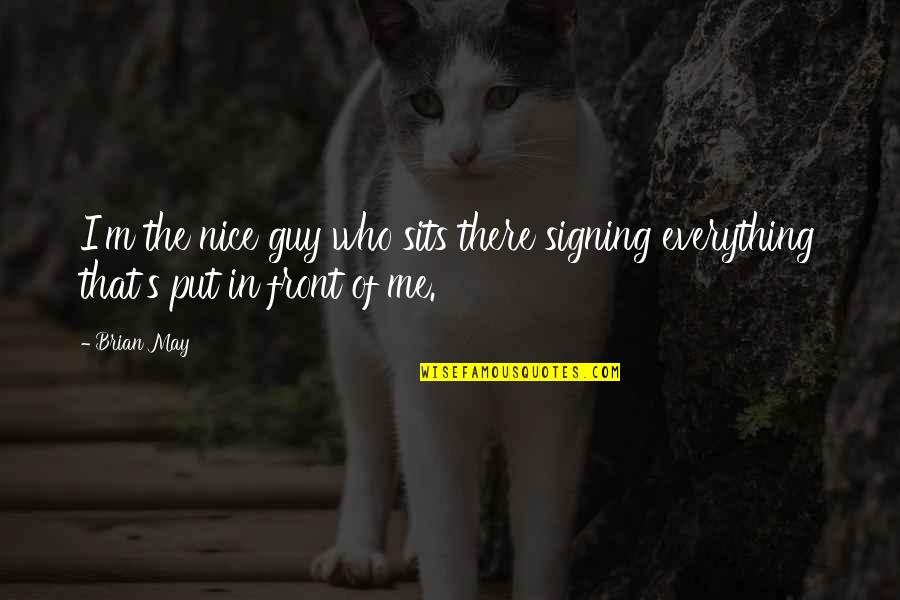 Peer Pressures Quotes By Brian May: I'm the nice guy who sits there signing