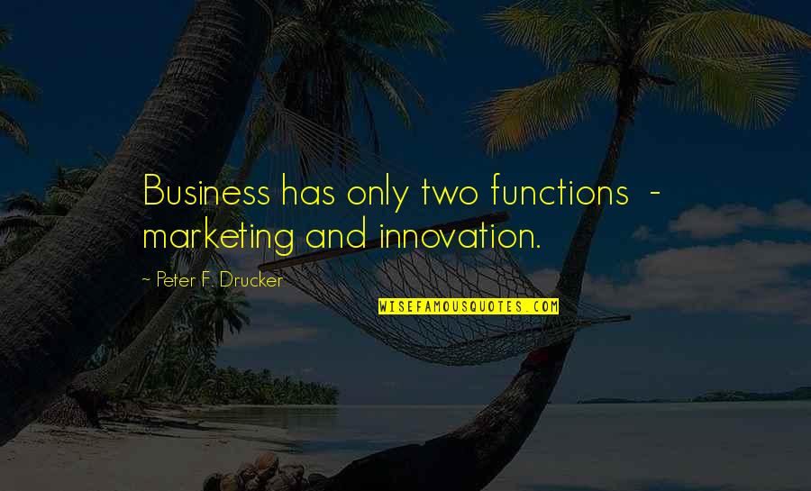 Peer Pressures Quotes By Peter F. Drucker: Business has only two functions - marketing and