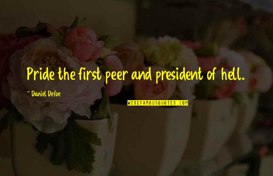 Peer Quotes By Daniel Defoe: Pride the first peer and president of hell.