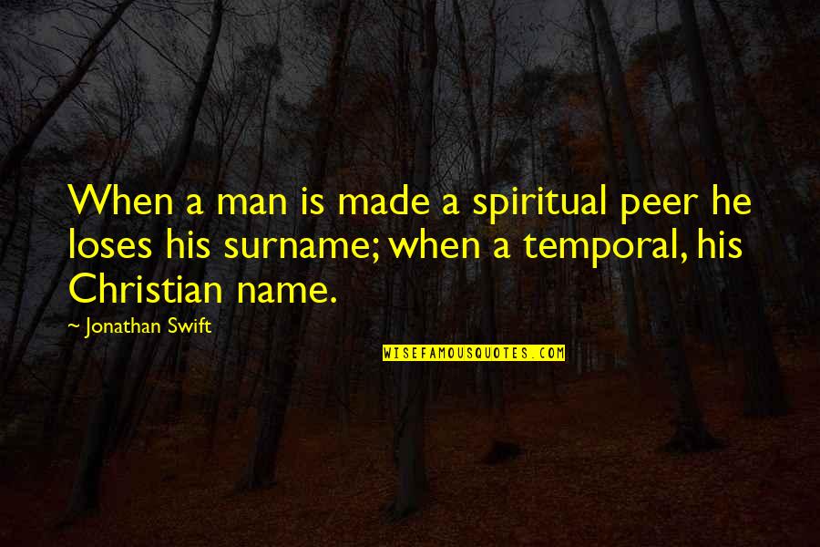 Peer Quotes By Jonathan Swift: When a man is made a spiritual peer