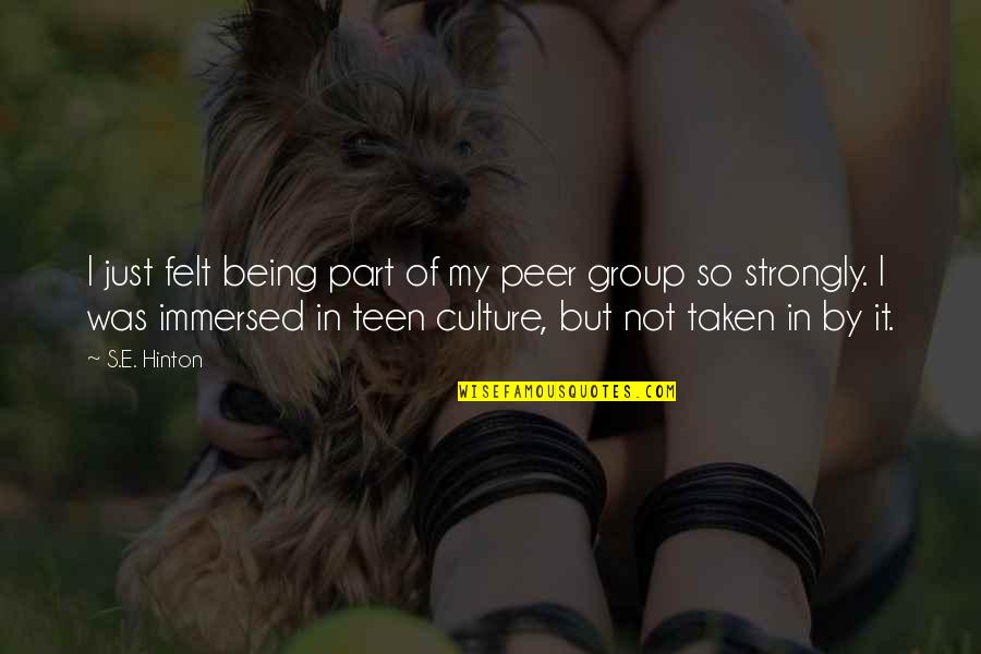 Peer Quotes By S.E. Hinton: I just felt being part of my peer