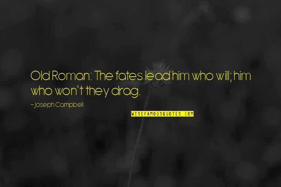 Peer Reviewing Quotes By Joseph Campbell: Old Roman: The fates lead him who will; Peer Reviewing Quotes By Joseph Campbell: Old Roman: The fates lead him who will;
