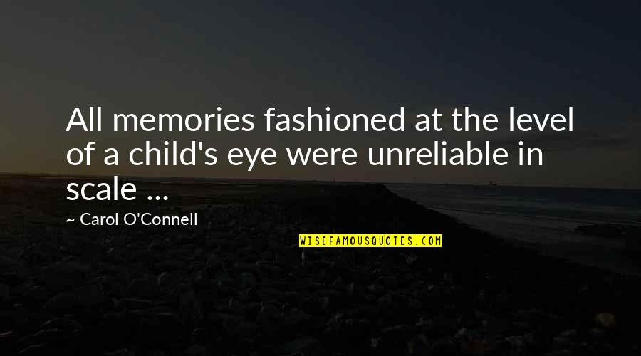 Peer Reviews Quotes By Carol O'Connell: All memories fashioned at the level of a