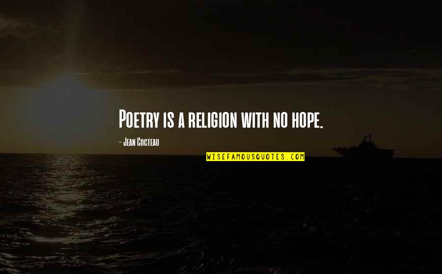 Peer Support Quotes By Jean Cocteau: Poetry is a religion with no hope.