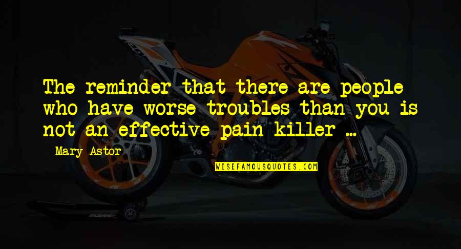 Peer Support Specialist Quotes By Mary Astor: The reminder that there are people who have Peer Support Specialist Quotes By Mary Astor: The reminder that there are people who have