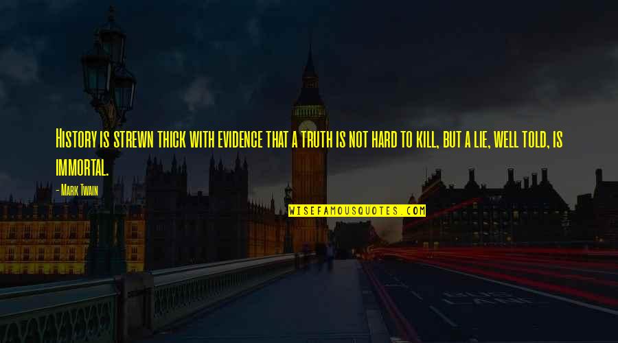 Peerage Quotes By Mark Twain: History is strewn thick with evidence that a