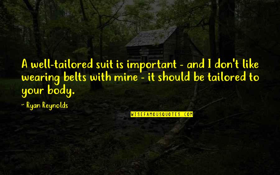 Peerages Of England Quotes By Ryan Reynolds: A well-tailored suit is important - and I Peerages Of England Quotes By Ryan Reynolds: A well-tailored suit is important - and I