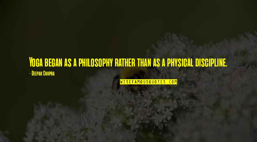 Peerages Quotes By Deepak Chopra: Yoga began as a philosophy rather than as Peerages Quotes By Deepak Chopra: Yoga began as a philosophy rather than as