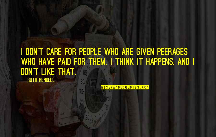 Peerages Quotes By Ruth Rendell: I don't care for people who are given Peerages Quotes By Ruth Rendell: I don't care for people who are given