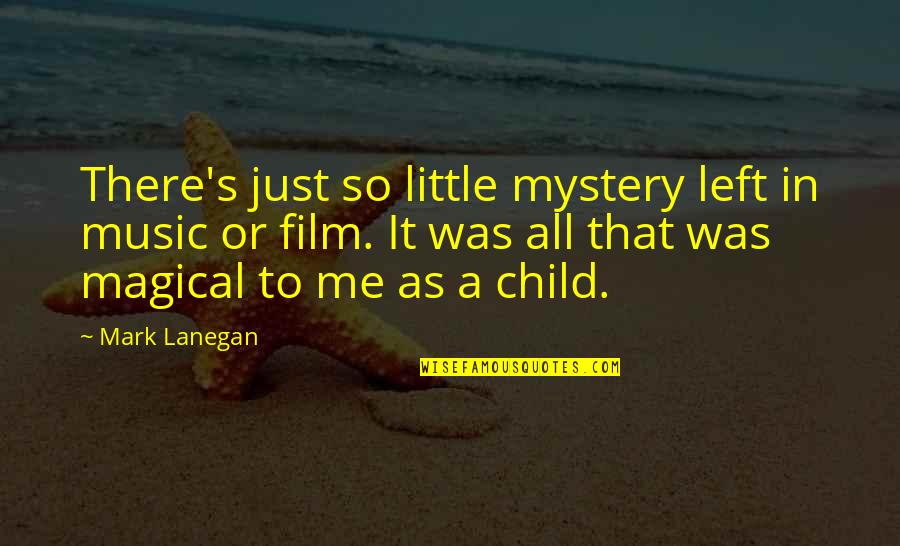 Peerally Shah Quotes By Mark Lanegan: There's just so little mystery left in music