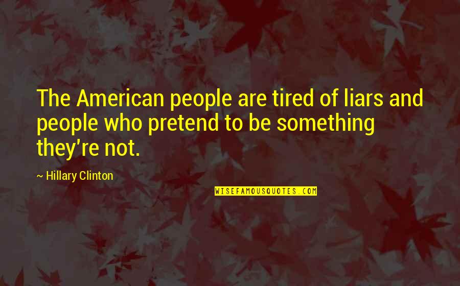 Peerapong Quotes By Hillary Clinton: The American people are tired of liars and