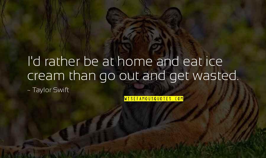 Peerapong Quotes By Taylor Swift: I'd rather be at home and eat ice