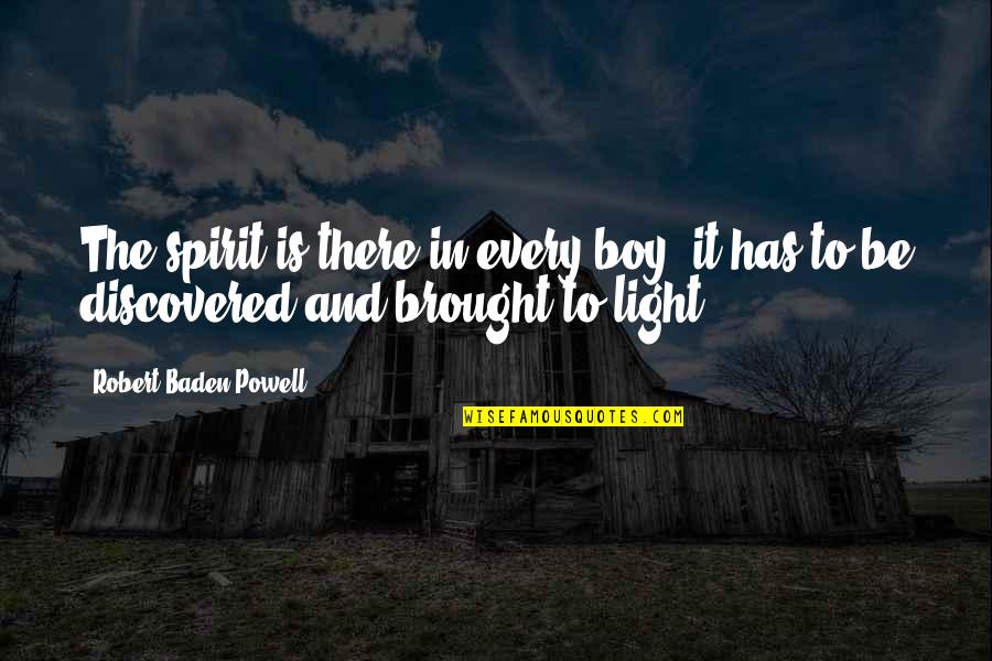 Peerebooms Quotes By Robert Baden-Powell: The spirit is there in every boy; it