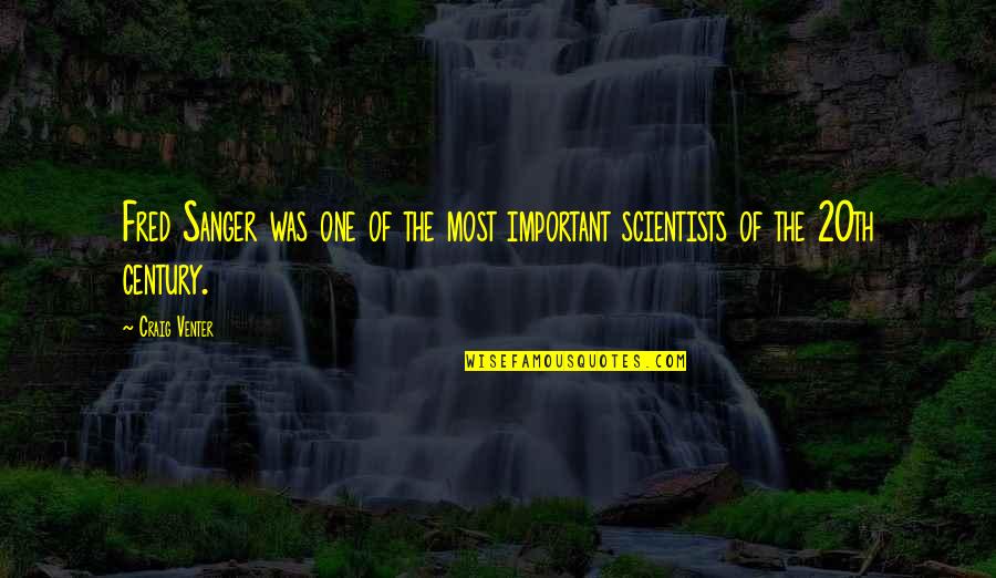 Peered Out Quotes By Craig Venter: Fred Sanger was one of the most important