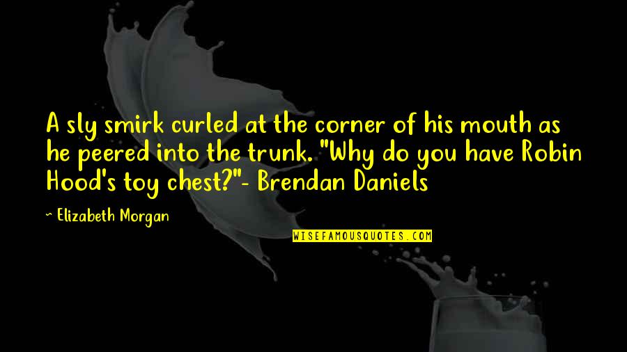 Peered Out Quotes By Elizabeth Morgan: A sly smirk curled at the corner of