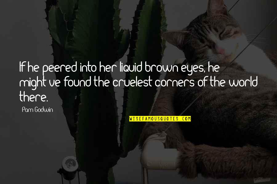 Peered Out Quotes By Pam Godwin: If he peered into her liquid brown eyes,