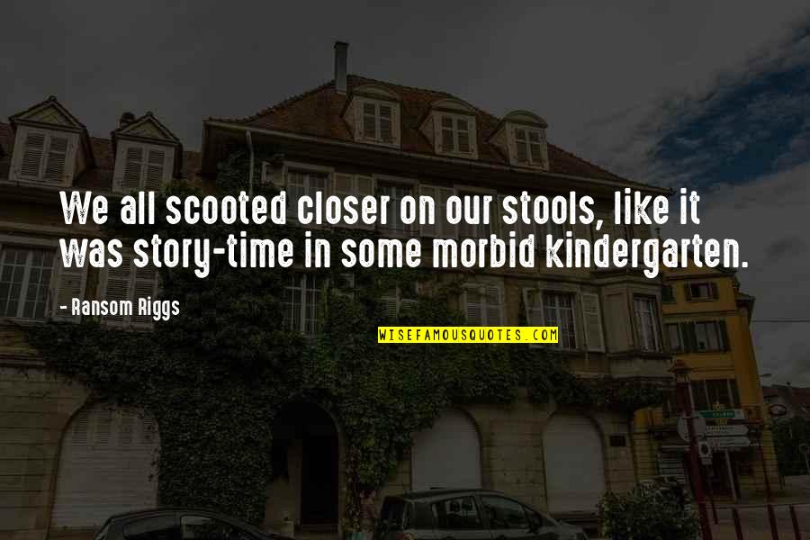 Peered Out Quotes By Ransom Riggs: We all scooted closer on our stools, like