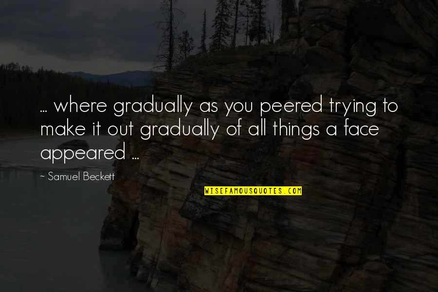 Peered Out Quotes By Samuel Beckett: ... where gradually as you peered trying to