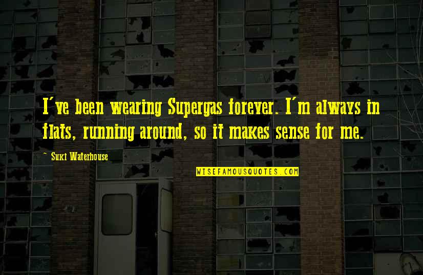 Peered Out Quotes By Suki Waterhouse: I've been wearing Supergas forever. I'm always in