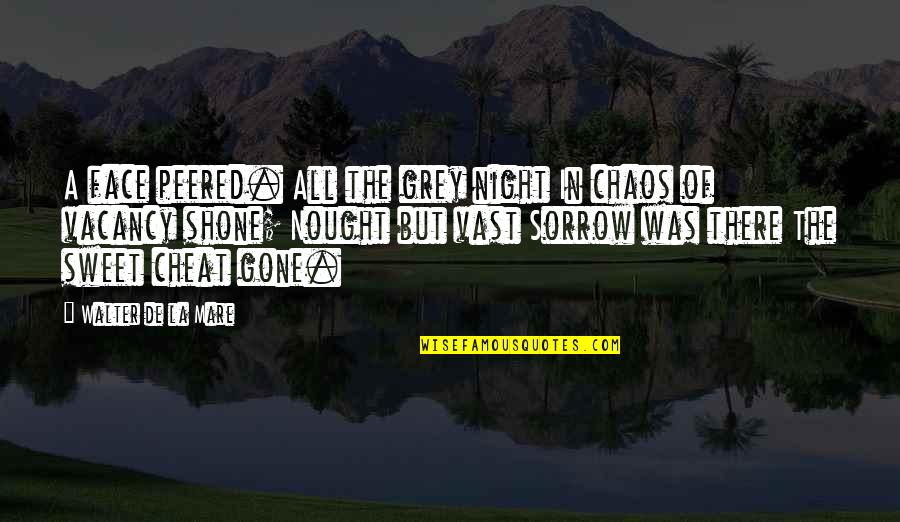 Peered Out Quotes By Walter De La Mare: A face peered. All the grey night In