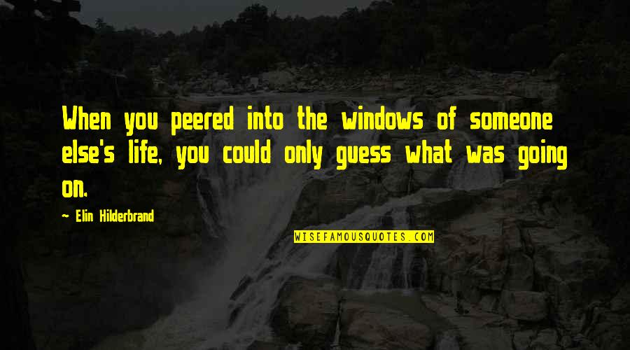 Peered Quotes By Elin Hilderbrand: When you peered into the windows of someone