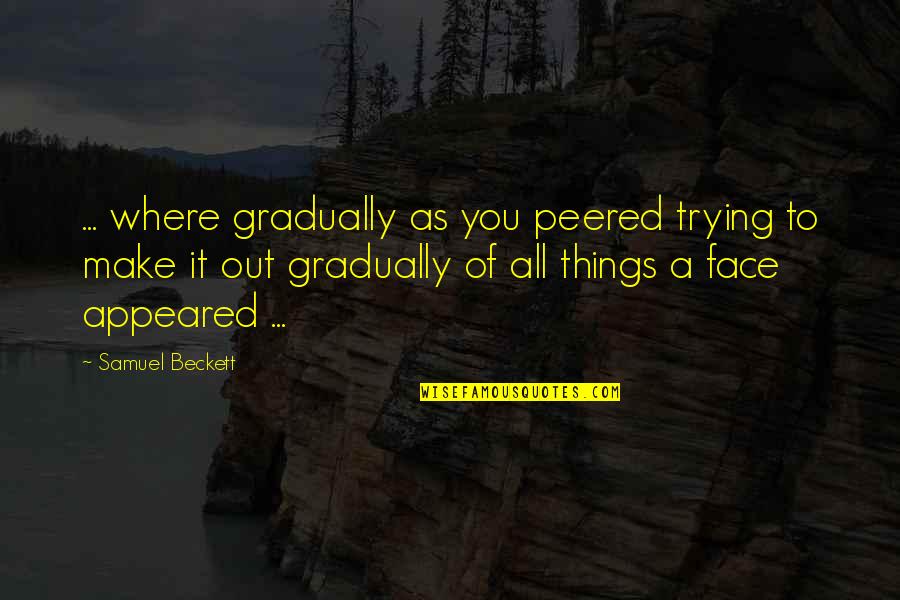 Peered Quotes By Samuel Beckett: ... where gradually as you peered trying to