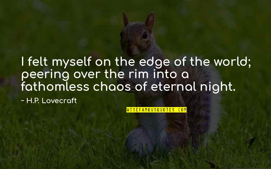 Peering Quotes By H.P. Lovecraft: I felt myself on the edge of the Peering Quotes By H.P. Lovecraft: I felt myself on the edge of the