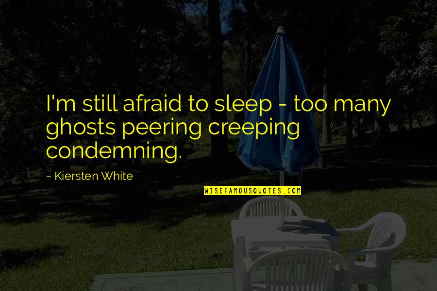 Peering Quotes By Kiersten White: I'm still afraid to sleep - too many