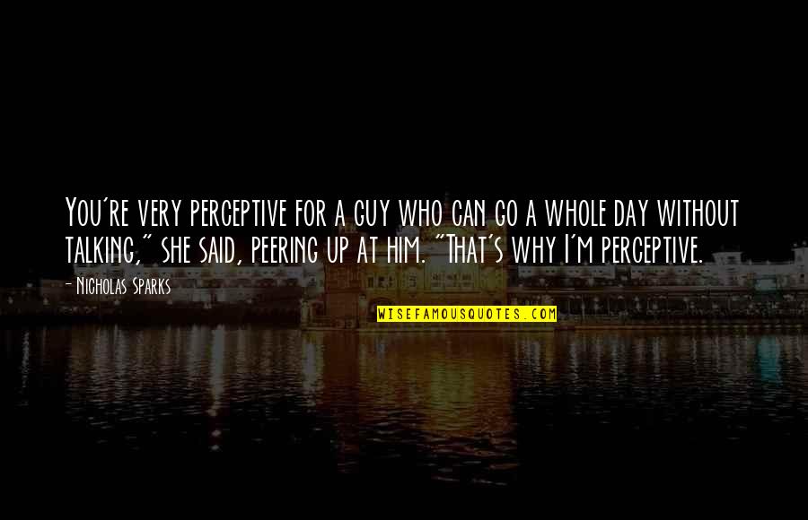 Peering Quotes By Nicholas Sparks: You're very perceptive for a guy who can Peering Quotes By Nicholas Sparks: You're very perceptive for a guy who can