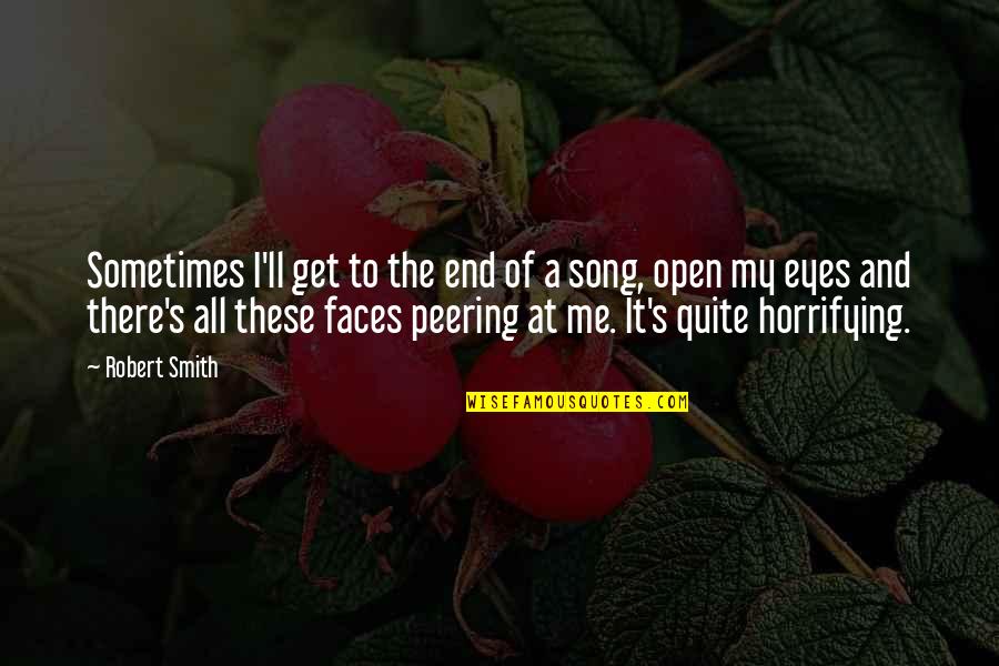 Peering Quotes By Robert Smith: Sometimes I'll get to the end of a Peering Quotes By Robert Smith: Sometimes I'll get to the end of a
