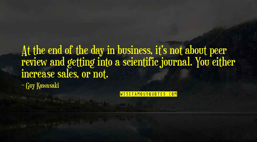 Peers Quotes By Guy Kawasaki: At the end of the day in business,