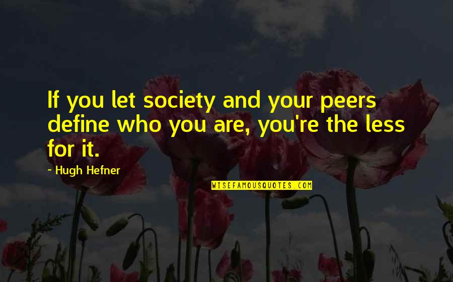 Peers Quotes By Hugh Hefner: If you let society and your peers define