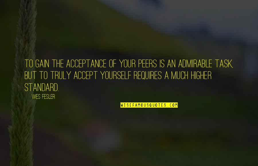 Peers Quotes By Wes Fesler: To gain the acceptance of your peers is