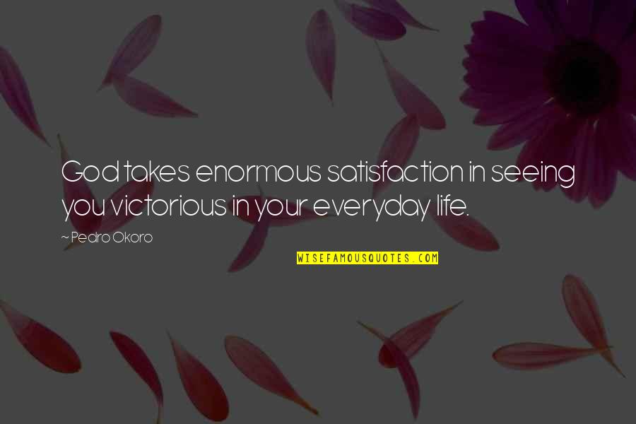 Peerzada Abrar Quotes By Pedro Okoro: God takes enormous satisfaction in seeing you victorious
