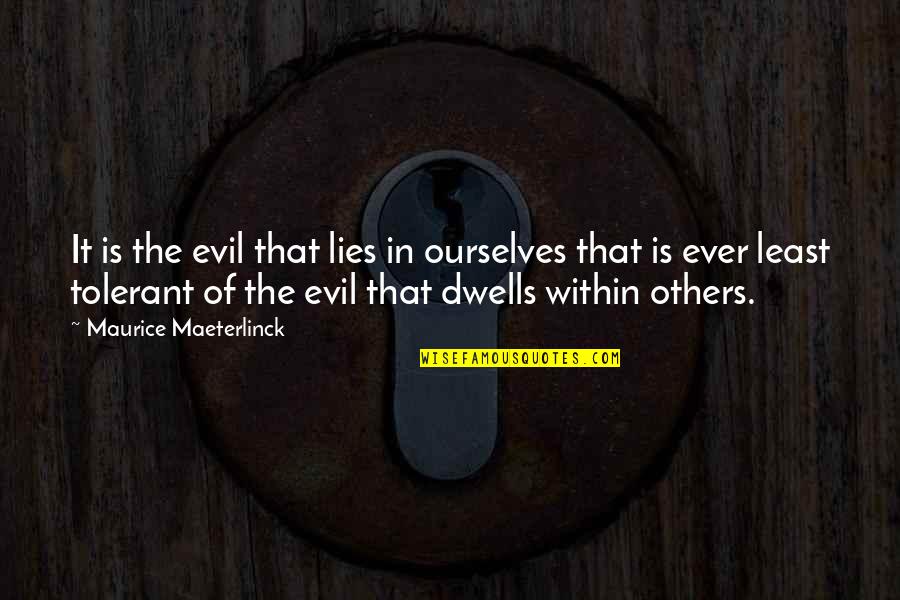 Peerzada Salman Quotes By Maurice Maeterlinck: It is the evil that lies in ourselves Peerzada Salman Quotes By Maurice Maeterlinck: It is the evil that lies in ourselves