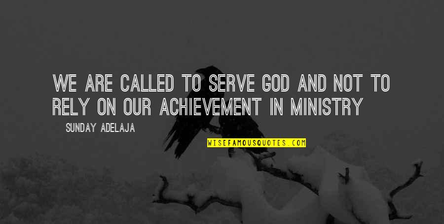 Peeta And Gale Quotes By Sunday Adelaja: We are called to serve God and not