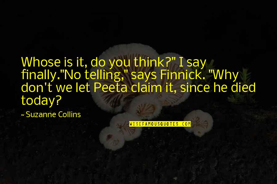 Peeta Quotes By Suzanne Collins: Whose is it, do you think?" I say