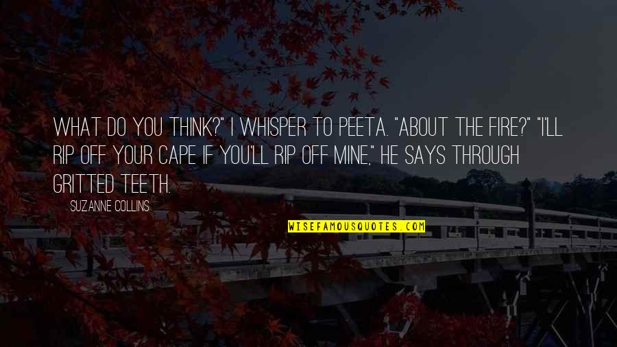 Peeta Quotes By Suzanne Collins: What do you think?" I whisper to Peeta.