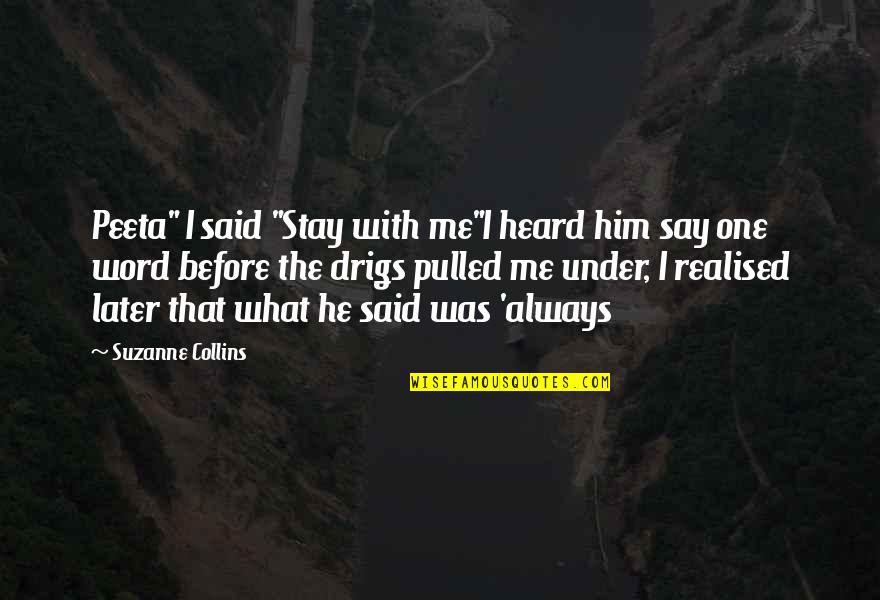 Peeta Quotes By Suzanne Collins: Peeta" I said "Stay with me"I heard him